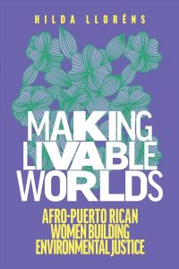 Cover for the book Making Livable Worlds: Afro-Puerto Rican Women Building Environmental Justice