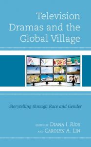 Book cover of Television Dramas and the Global Village: Storytelling through Race and Gender